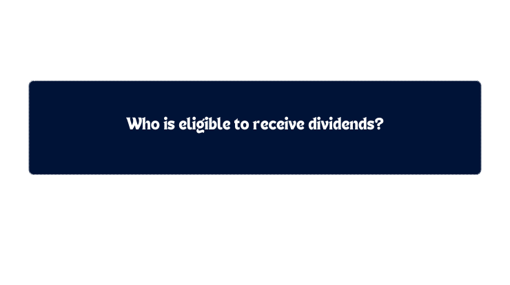 Who is eligible to receive dividends?