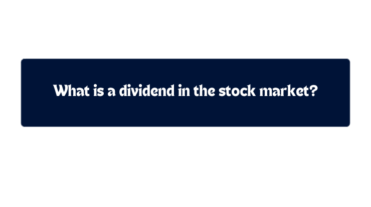 What is a dividend in the stock market?